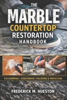 Marble Countertop Restoration: Step-by-Step Procedures for Etch Removal, Stain Removal, Chip Repair, and Surface Protection B0GVT5WSH4 Book Cover