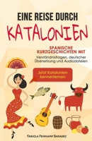 Eine Reise durch Katalonien: Spanische Kurzgeschichten mit Verständnisfragen, deutscher Übersetzung und Audiodateien - Jetzt Katalonien kennenlerne 391065200X Book Cover