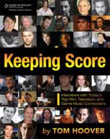 Keeping Score: Interviews with Today's Top Film, Television, and Game Music Composers 1435454774 Book Cover
