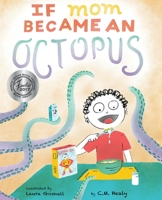 If Mom Became an Octopus: A young boy dreams of his mom becoming different animals to make his life easier. But will it solve his problems? 1948577097 Book Cover