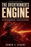 The Overthinker's Engine: How to Put a Racing Mind in Gear — and Aim It at the Life You Want (The Double Edge) B0H55TJJZL Book Cover