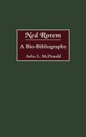 Ned Rorem: A Bio-Bibliography (Bio-Bibliographies in Music) 0313255652 Book Cover