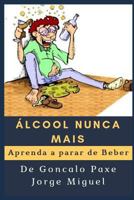 Álcool nunca mais: Aprenda a parar de Beber 1790633095 Book Cover