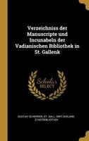 Verzeichniss Der Manuscripte Und Incunabeln Der Vadianischen Bibliothek in St. Gallenk 0530872943 Book Cover