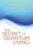 The Secret of Quantum Living 0984426418 Book Cover