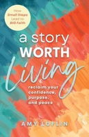 "A Story Worth Living ": Reclaim your Confidence, Purpose, and Peace 1632968541 Book Cover