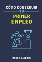 Cómo conseguir tu primer empleo: la guía completa (Spanish Edition) B0DV58PGT2 Book Cover