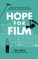 Hope for Film: From the Frontline of the Independent Cinema Revolutions 1593766092 Book Cover