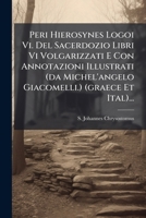 Peri Hierosynes Logoi VI. del Sacerdozio Libri VI Volgarizzati E Con Annotazioni Illustrati (Da Michel'angelo Giacomelli.) (Graece Et Ital)... 1273470249 Book Cover