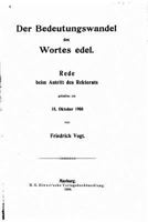 Der Bedeutungswandel Des Wortes Edel: Rede Beim Antritt Des Rektorats Gehalten Am Oktober 18, 1908 (1908) 1149616830 Book Cover