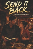 SEND IT BACK: A Slow Burn Culinary Romance B0H9GTDXKZ Book Cover