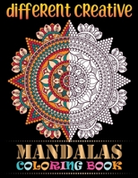 Different Creative Mandalas Coloring Book: A New Mandala Coloring Book, Containing 100 Creative Mandalas Flower, Swirl Designs, and Flowery Hearts For Relaxation, Meditation, Happiness and Relief 1693354020 Book Cover