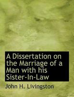 A Dissertation on the Marriage of a Man with his Sister-In-Law 1113991534 Book Cover