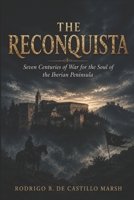 The Reconquista: Seven Centuries of War for the Soul of the Iberian Peninsula B0HC4V5YPB Book Cover