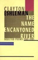 The Name Encanyoned River: Selected Poems 1960-1985 B000U8VE3E Book Cover