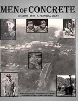 Men of Concrete: A Historical Pictorial Essay of the Cement Industry and Its Workers in the Upper Skagit Valley of Washington State. Circa 1910's to 1970, with Some Modern Day Pictures Mixed In. 1483972321 Book Cover