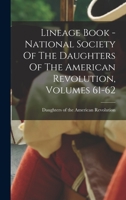 Lineage Book - National Society Of The Daughters Of The American Revolution, Volumes 61-62 1017823340 Book Cover