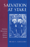 Salvation at Stake: Christian Martyrdom in Early Modern Europe 0674007042 Book Cover