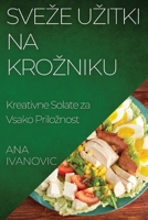 Sveze Uzitki na Krozniku: Kreativne Solate za Vsako Priloznost 1835507255 Book Cover