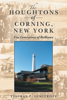 The Houghtons of Corning, New York: Five Generations of Brilliance 1480884650 Book Cover