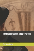The Shadow Game: A Spy's Pursuit B0BYGYGB9D Book Cover