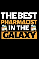 The Best Pharmacist In The Galaxy: Funny Pharmacist Notebook/Journal (6 X 9) Great Appreciation Gift Idea For Birthday Or Christmas 1702467554 Book Cover