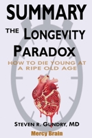 Summary Of The Longevity Paradox: How to Die Young at a Ripe Old Age by Steven R. Gundry MD 1950284034 Book Cover
