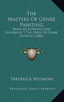 The Masters Of Genre Painting: Being An Introductory Handbook To The Study Of Genre Painting 110466139X Book Cover