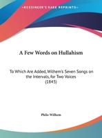 A Few Words On Hullahism: To Which Are Added, Wilhem's Seven Songs On The Intervals, For Two Voices 1149728426 Book Cover