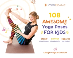 108 Awesome Yoga Poses for Kids: Stomp Like a Dinosaur, Flutter Like a Butterfly, Breathe Like the Sun 1645679659 Book Cover