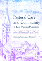 Pastoral Care and Community in Late Medieval Germany: Albert of Diessen's "Mirror of Priests" 1501766155 Book Cover