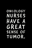 Oncology Nurses: Have A Great Sense Of Humor - Notebook Journal - Funny Oncology Nurse Gifts Idea 1692856839 Book Cover