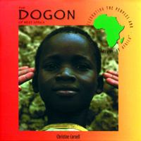 The Dogon of West Africa (Celebrating the Peoples and Civilizations of Africa) 0823923312 Book Cover