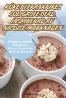 Köket I Frankrikes Soligaste Stad, Inspirerad AV Nicoise-Marknaden 1836234287 Book Cover