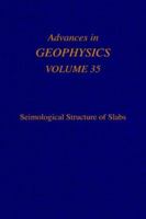Advances in Geophysics, Volume 35: Seismological Structure of Slabs