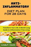 Anti-Inflammatory Diet Plan for 28 Days: Transform Your Life: A Month-Long Guide to Inflammation-Free Living B0CPW56NZH Book Cover