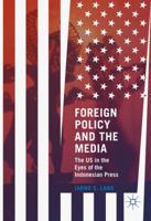 Foreign Policy and the Media: The Us in the Eyes of the Indonesian Press 1137594934 Book Cover