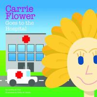 Carrie Flower Goes to the Hospital 0982540531 Book Cover