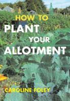 How to Plant Your Allotment 0140033688 Book Cover