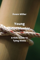 Young Knot Master: A Kids Guide to Tying Knots 9977728860 Book Cover