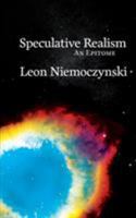 Speculative Realism: An Epitome (Epitomes Book 2) 0995671753 Book Cover