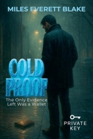 Cold Proof: The Only Evidence Left Was a Wallet (Private Key) B0FGYD5M56 Book Cover