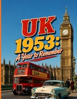 UK 1953: A Year to Remember: 120 Beautiful Vintage-Style Images of Post-War Britain for Elderly Care, Reminiscence Therapy, and Seniors B0H6PFDCGR Book Cover