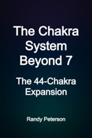 The Chakra System Beyond 7: Healing and Awakening Through the 44 Chakras B0G34JBG73 Book Cover