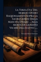 La Terza Eta' Del Mondo Overo Raqionamenti Sopra La Sacra Genesi Dalla Mascita D'isaac ... Alla Morte Di Gioseffo Vicerè Dell'egitto ...... 1272803279 Book Cover