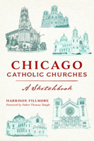 Chicago Catholic Churches: A Sketchbook 1467151726 Book Cover