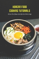 Korean Food Cooking Tutorials: Korean Food Recipes Book You Can Follow Easily B09S69MKBY Book Cover