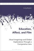 Education, Affect, and Film: Visual Imaginings and Global Explorations Through a Comparative Lens 135033250X Book Cover
