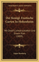 Der Konigl. Exotische Garten In Hohenheim: Mit Zwolf Lichtdrucktafeln Und Einem Plan (1899) 1160436762 Book Cover