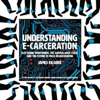 Understanding E-Carceration: Electronic Monitoring, the Surveillance State, and the Future of Mass Incarceration 1620976145 Book Cover